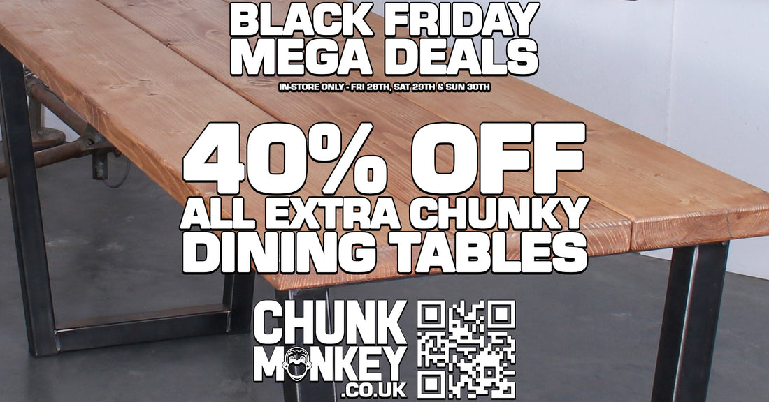 Black Friday Deals: 40% Off All Extra Chunky Dining Tables (In-Store Only)